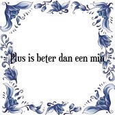 Tegeltje met Spreuk (Tegeltjeswijsheid): Plus is beter dan een min + Kado verpakking & Plakhanger