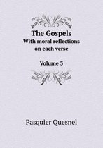 The Gospels With moral reflections on each verse Volume 3