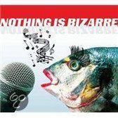 Nothing is bizarre