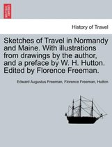 Sketches of Travel in Normandy and Maine. with Illustrations from Drawings by the Author, and a Preface by W. H. Hutton. Edited by Florence Freeman.