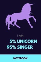 I Am 5% Unicorn 95% Singer Notebook