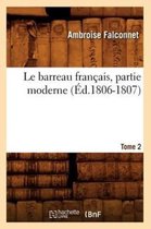 Sciences Sociales- Le Barreau Fran�ais, Partie Moderne. Tome 2. 2 (�d.1806-1807)