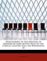 Proceedings at the Meeting in Memory of Karl Bitter Held in the Ethical Culture Hall on Wednesday, M