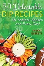 Scrumptious Holiday Cooking- 50 Delectable Dip Recipes