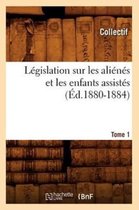 Sciences Sociales- Législation Sur Les Aliénés Et Les Enfants Assistés. Tome 1 (Éd.1880-1884)