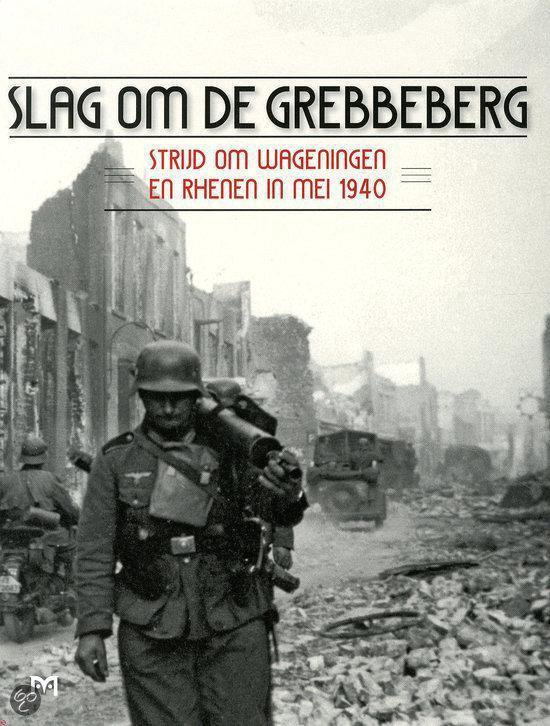 Slag om de Grebbeberg. Strijd om Wageningen en Rhenen in mei ... - cover