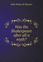Was the Shakespeare after all a myth?