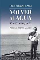 Volver al agua (Poesia completa)