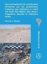 South American Archaeology Series- Aprovechamiento de vertebrados terrestres por las poblaciones humanas que habitaron la costa del Golfo San Matías (Río Negro, Argentina) durante el Holoceno tardío