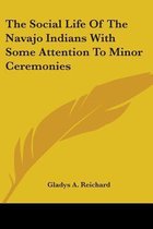 The Social Life of the Navajo Indians with Some Attention to Minor Ceremonies