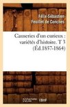 Arts- Causeries d'Un Curieux: Vari�t�s d'Histoire. T 3 (�d.1857-1864)