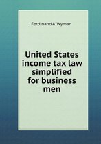 United States income tax law simplified for business men