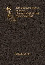 The untoward effects of drugs a pharmacological and clinical manual