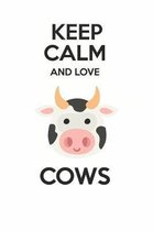 Keep Calm And Love Cows