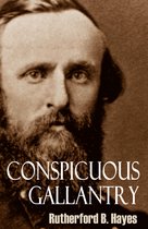 Conspicuous Gallantry: Civil War Diary and Letters of Rutherford B. Hayes (Abridged)