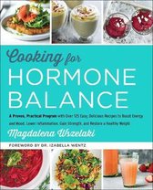 Cooking for Hormone Balance A Proven, Practical Program with Over 125 Easy, Delicious Recipes to Boost Energy and Mood, Lower Inflammation, Gain  Gain Strength, and Restore a Healthy Weight
