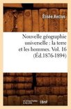 Histoire- Nouvelle G�ographie Universelle: La Terre Et Les Hommes. Vol. 16 (�d.1876-1894)