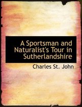 A Sportsman and Naturalist's Tour in Sutherlandshire