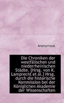 Die Chroniken Der Westfalischen Und Niederrheinischen Stadte. [Hrsg. Von K. Lamprecht et al.] Hrsg.