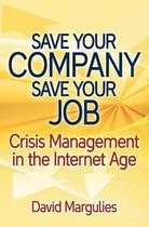 Save Your Company, Save Your Job, Crisis Management in the Internet Age