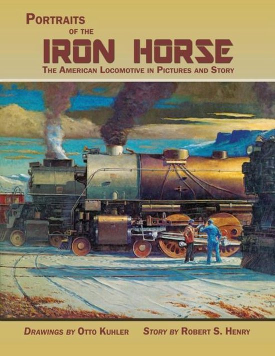 Portraits of the Iron Horse, The American Locomotive in Pict ... - cover