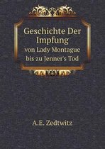 Geschichte Der Impfung von Lady Montague bis zu Jenner's Tod