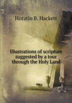 Illustrations of scripture suggested by a tour through the Holy Land