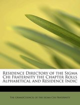 Residence Directory of the SIGMA Chi Fraternity the Chapter Rolls Alphabetical and Residence Indic