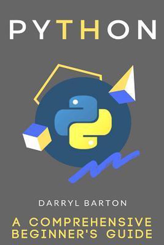Python: A Comprehensive Beginner's Guide | 9781540328007 | Darryl ...