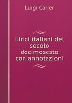 Lirici italiani del secolo decimosesto con annotazioni
