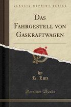 Das Fahrgestell Von Gaskraftwagen (Classic Reprint)