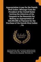 Appropriation to Pay for the Danish West Indies. Message from the President of the United States Inviting the Attention of the Congress to the Necessity for Making an Appropriation of $25,000