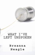 What I've Left Unspoken