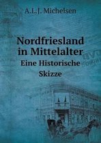 Nordfriesland in Mittelalter Eine Historische Skizze