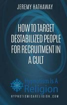 How To Target Destabilized People for Recruitment In A Cult