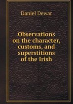 Observations on the character, customs, and superstitions of the Irish