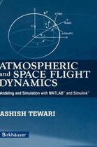 Atmospheric and Space Flight Dynamics: Modeling and Simulation with Matlab(r) and Simulink(r)