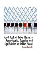 Hand Book of Tribal Names of Pennsylvania, Together with Signification of Indian Words