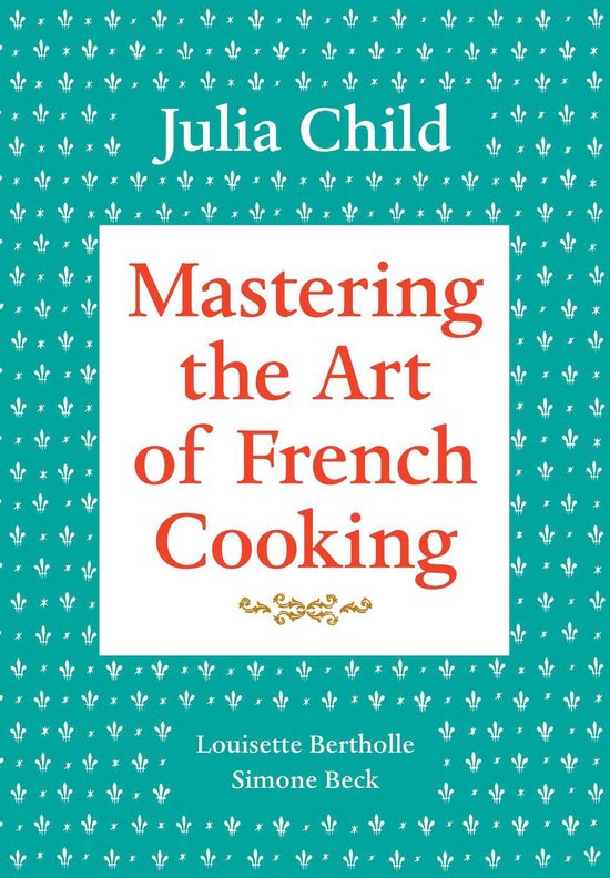 Mastering the Art of French Cooking 1 - Mastering the Art of ... - cover