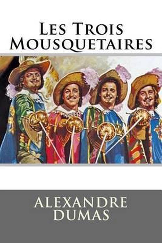 Couverture du livre 'Les Trois Mousquetaires' par Alexandre Dumas, avec quatre mousquetaires en vêtements et chapeaux colorés.