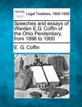 Speeches and Essays of Warden E.G. Coffin of the Ohio Penitentiary, from 1896 to 1900