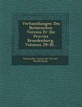 Verhandlungen Des Botanischen Vereins Fur Die Provinz Brandenburg, Volumes 29-30...