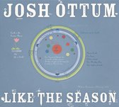 Josh Ottum - Like The Season (CD)