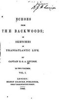 Echoes from the Backwoods, Or, Sketches of Transatlantic Life - Vol. I