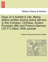 Days of a Soldier's Life. Being Letters Written During Active Service in the Crimean, Chinese, Austro-Prussian (66) and Franco-German (70-71) Wars. with Portrait