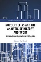 Routledge Studies in Social and Political Thought - Norbert Elias and the Analysis of History and Sport