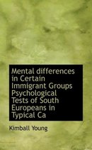 Mental Differences in Certain Immigrant Groups Psychological Tests of South Europeans in Typical CA