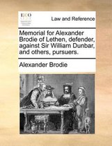 Memorial for Alexander Brodie of Lethen, Defender, Against Sir William Dunbar, and Others, Pursuers.