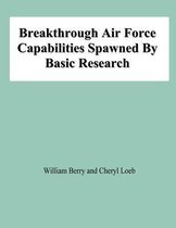 Breakthrough Air Force Capabilities Spawned by Basic Research