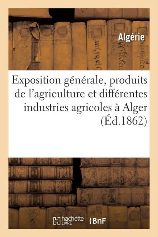 Exposition G�n�rale Des Produits de l'Agriculture Et Des Diff�rentes Industries Agricoles